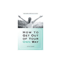 Archway Publishing How to Get out of Your Own Way (häftad, eng)