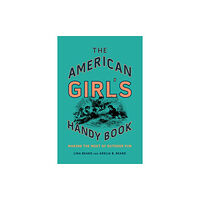 Rowman & littlefield The American Girl's Handy Book (inbunden, eng)