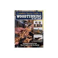 Fox Chapel Publishing Complete Starter Guide to Woodturning on the Lathe (häftad, eng)