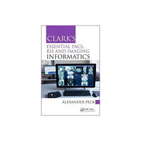 Taylor & francis inc Clark's Essential PACS, RIS and Imaging Informatics (häftad, eng)