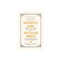 Tyndale House Publishers Raising Grateful Kids in an Entitled World (häftad, eng)