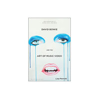 Bloomsbury Publishing PLC David Bowie and the Art of Music Video (häftad, eng)