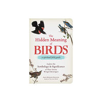 Adams Media Corporation The Hidden Meaning of Birds--A Spiritual Field Guide (häftad, eng)