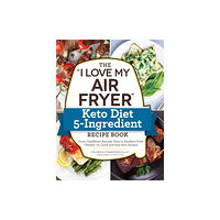 Adams Media Corporation The "I Love My Air Fryer" Keto Diet 5-Ingredient Recipe Book (häftad, eng)