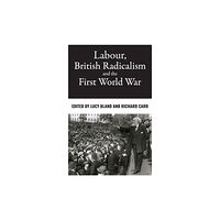 Manchester university press Labour, British Radicalism and the First World War (häftad, eng)