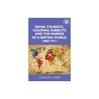 Manchester university press Royal Tourists, Colonial Subjects and the Making of a British World, 1860–1911 (häftad, eng)