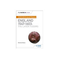 Hodder Education My Revision Notes: OCR AS/A-level History: England 1547–1603: the Later Tudors (häftad, eng)