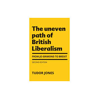 Manchester university press The Uneven Path of British Liberalism (inbunden, eng)