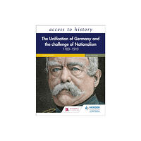 Hodder Education Access to History: The Unification of Germany and the Challenge of Nationalism 1789–1919, Fifth Edition (häftad, eng)