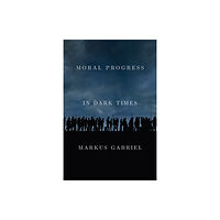 John Wiley And Sons Ltd Moral Progress in Dark Times (inbunden, eng)