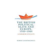 Manchester university press The British Political Elite and Europe, 1959-1984 (häftad, eng)