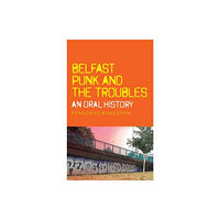 Manchester university press Belfast Punk and the Troubles: an Oral History (inbunden, eng)