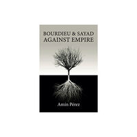 John Wiley And Sons Ltd Bourdieu and Sayad Against Empire (häftad, eng)