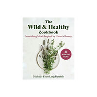 Skyhorse Publishing The Wild & Healthy Cookbook (inbunden, eng)