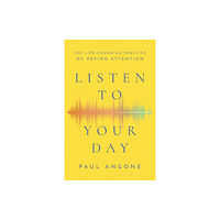 Baker publishing group Listen to Your Day – The Life–Changing Practice of Paying Attention (häftad, eng)