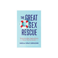 Baker publishing group The Great Sex Rescue – The Lies You`ve Been Taught and How to Recover What God Intended (häftad, eng)