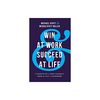 Baker publishing group Win at Work and Succeed at Life - 5 Principles to Free Yourself from the Cult of Overwork (häftad, eng)