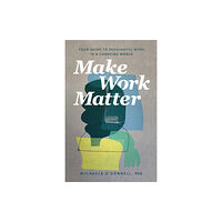 Baker publishing group Make Work Matter – Your Guide to Meaningful Work in a Changing World (häftad, eng)