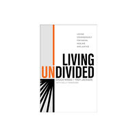 Baker publishing group Living Undivided – Loving Courageously for Racial Healing and Justice (inbunden, eng)