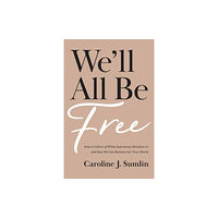 Baker publishing group We`ll All Be Free – How a Culture of White Supremacy Devalues Us and How We Can Reclaim Our True Worth (häftad, eng)