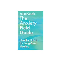 Intervarsity press The Anxiety Field Guide – Healthy Habits for Long–Term Healing (häftad, eng)