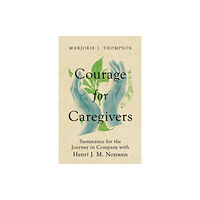 Intervarsity press Courage for Caregivers – Sustenance for the Journey in Company with Henri J. M. Nouwen (häftad, eng)