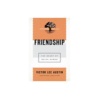 Baker publishing group Friendship – The Heart of Being Human (häftad, eng)