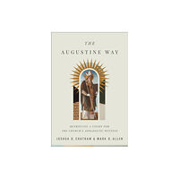 Baker publishing group The Augustine Way – Retrieving a Vision for the Church`s Apologetic Witness (inbunden, eng)