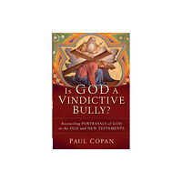 Baker publishing group Is God a Vindictive Bully? – Reconciling Portrayals of God in the Old and New Testaments (häftad, eng)