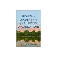 Baker publishing group Healthy Leadership for Thriving Organizations – Creating Contexts Where People Flourish (häftad, eng)