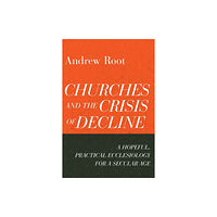 Baker publishing group Churches and the Crisis of Decline – A Hopeful, Practical Ecclesiology for a Secular Age (häftad, eng)