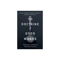 Baker publishing group The Doctrine of Good Works – Reclaiming a Neglected Protestant Teaching (häftad, eng)