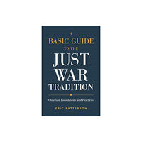 Baker publishing group A Basic Guide to the Just War Tradition – Christian Foundations and Practices (häftad, eng)