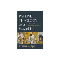 Baker publishing group Pauline Theology as a Way of Life – A Vision of Human Flourishing in Christ (inbunden, eng)