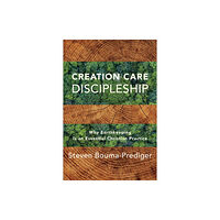 Baker publishing group Creation Care Discipleship – Why Earthkeeping Is an Essential Christian Practice (häftad, eng)