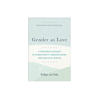 Baker publishing group Gender as Love – A Theological Account of Human Identity, Embodied Desire, and Our Social Worlds (häftad, eng)