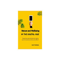 Createspace Independent Publishing Platform Nature and Wellbeing in the Digital Age (häftad, eng)