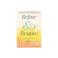 Not Stated Refine and Restore : Revive Your Heart, Release Your Purpose