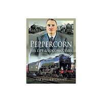 Pen & Sword Books Ltd Peppercorn, His Life and Locomotives (inbunden, eng)