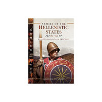 Pen & Sword Books Ltd Armies of the Hellenistic States 323 BC to AD 30 (inbunden, eng)