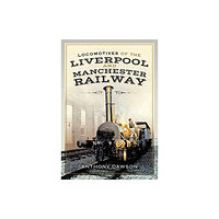 Pen & Sword Books Ltd Locomotives of the Liverpool and Manchester Railway (inbunden, eng)