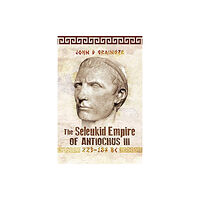 Pen & Sword Books Ltd The Seleukid Empire of Antiochus III, 223-187 BC (häftad, eng)