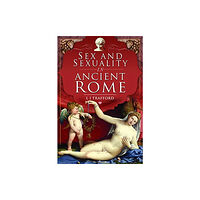 Pen & Sword Books Ltd Sex and Sexuality in Ancient Rome (häftad, eng)