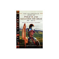 Pen & Sword Books Ltd The Macedonian Army of Philip II and Alexander the Great, 359-323 BC (inbunden, eng)