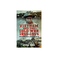 Pen & Sword Books Ltd Vietnam and the Cold War 1945-1954 (inbunden, eng)