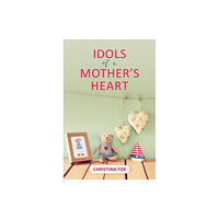 Christian Focus Publications Ltd Idols of a Mother’s Heart (häftad, eng)