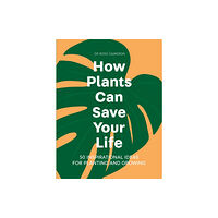 Quercus Publishing How Plants Can Save Your Life (inbunden, eng)