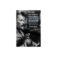 Monthly Review Press,U.S. How the Workers' Parliaments Saved the Cuban Revolution (häftad, eng)