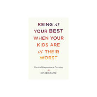 Shambhala Publications Inc Being at Your Best When Your Kids Are at Their Worst (häftad, eng)