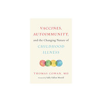 Chelsea Green Publishing Co Vaccines, Autoimmunity, and the Changing Nature of Childhood Illness (inbunden, eng)